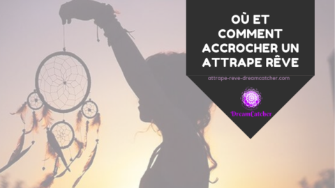 Où et comment accrocher un attrape rêve